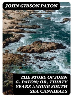 cover image of The Story of John G. Paton; Or, Thirty Years Among South Sea Cannibals